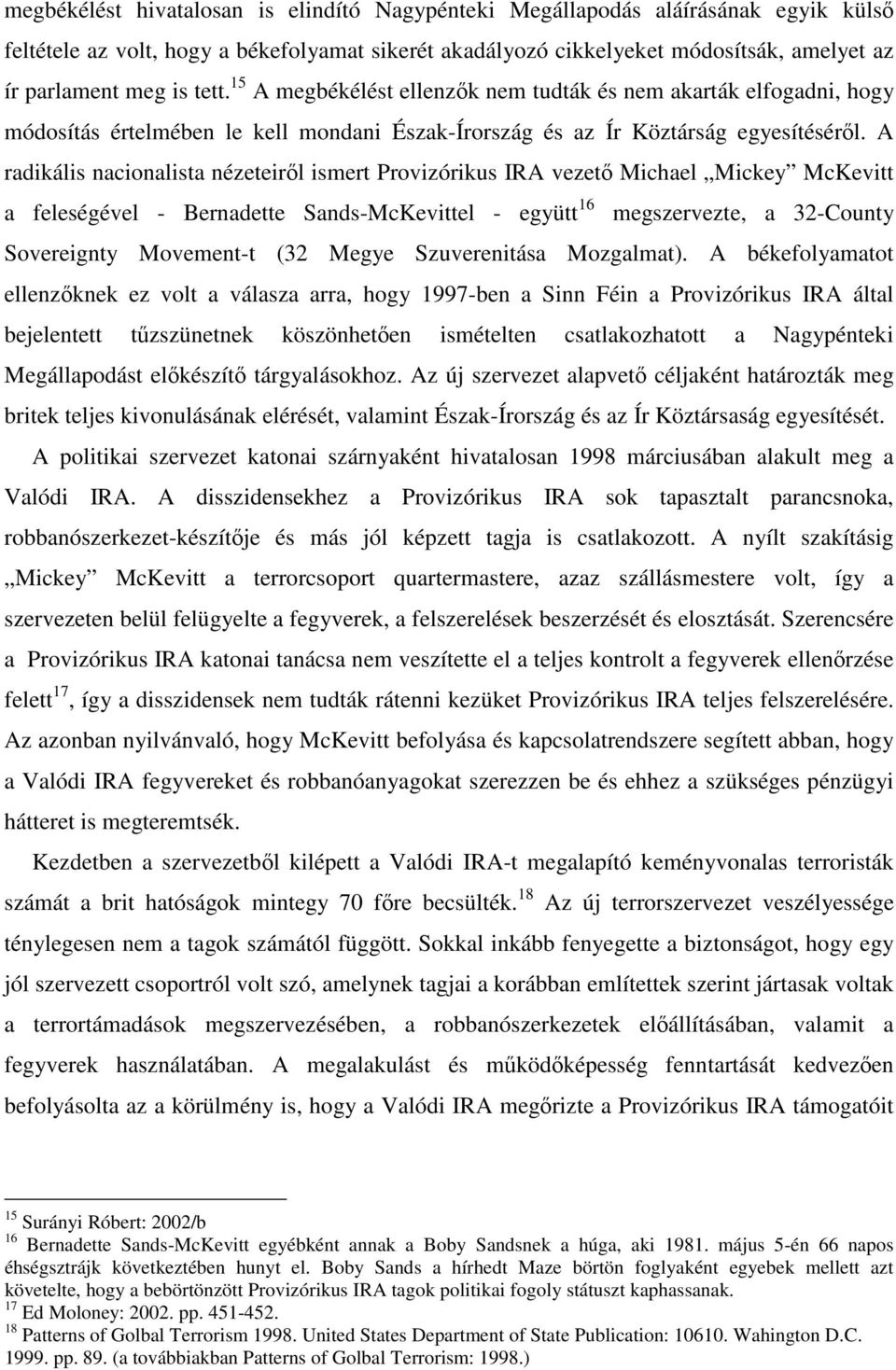 A radikális nacionalista nézeteiről ismert Provizórikus IRA vezető Michael Mickey McKevitt a feleségével - Bernadette Sands-McKevittel - együtt 16 megszervezte, a 32-County Sovereignty Movement-t (32