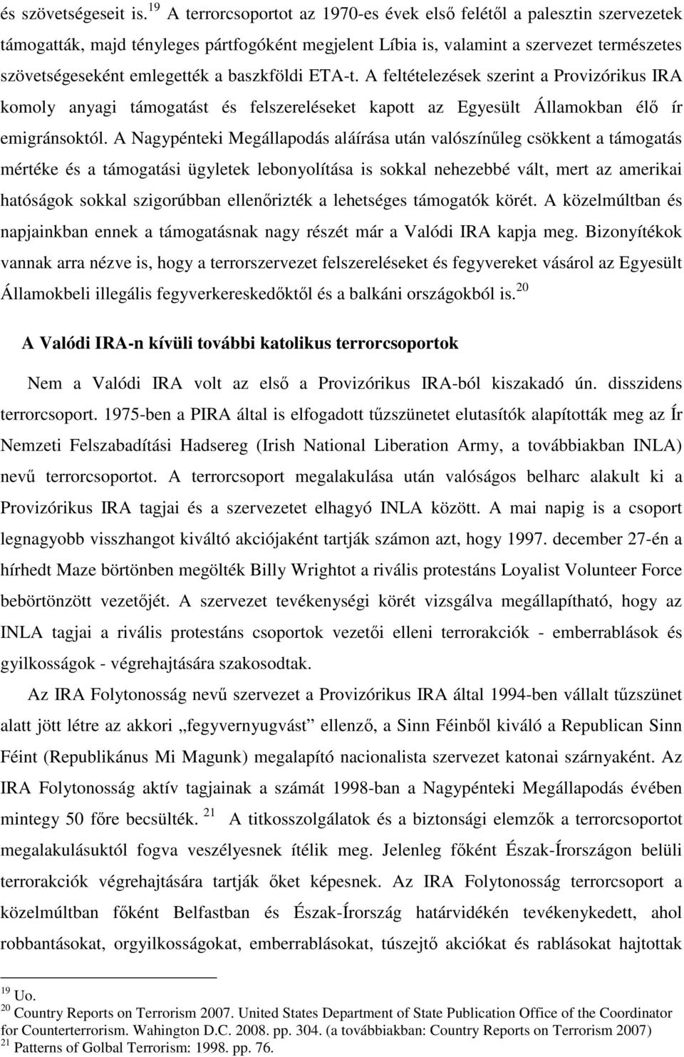 baszkföldi ETA-t. A feltételezések szerint a Provizórikus IRA komoly anyagi támogatást és felszereléseket kapott az Egyesült Államokban élő ír emigránsoktól.