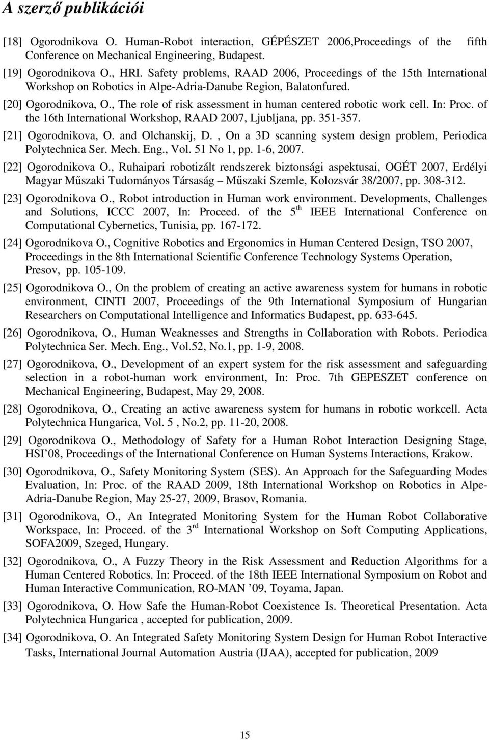 , The role of rsk assessment n human centered robotc work cell. In: Proc. of the 16th Internatonal Workshop, RAAD 2007, jubljana, pp. 351-357. [21] Ogorodnkova, O. and Olchanskj, D.