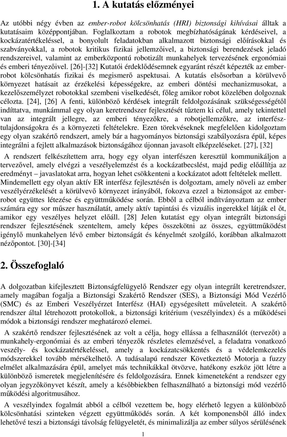 berendezések jeladó rendszerevel, valamnt az emberközpontú robotzált munkahelyek tervezésének ergonóma és ember tényezıvel.