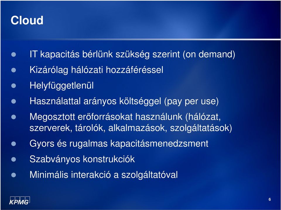 erőforrásokat használunk (hálózat, szerverek, tárolók, alkalmazások, szolgáltatások)