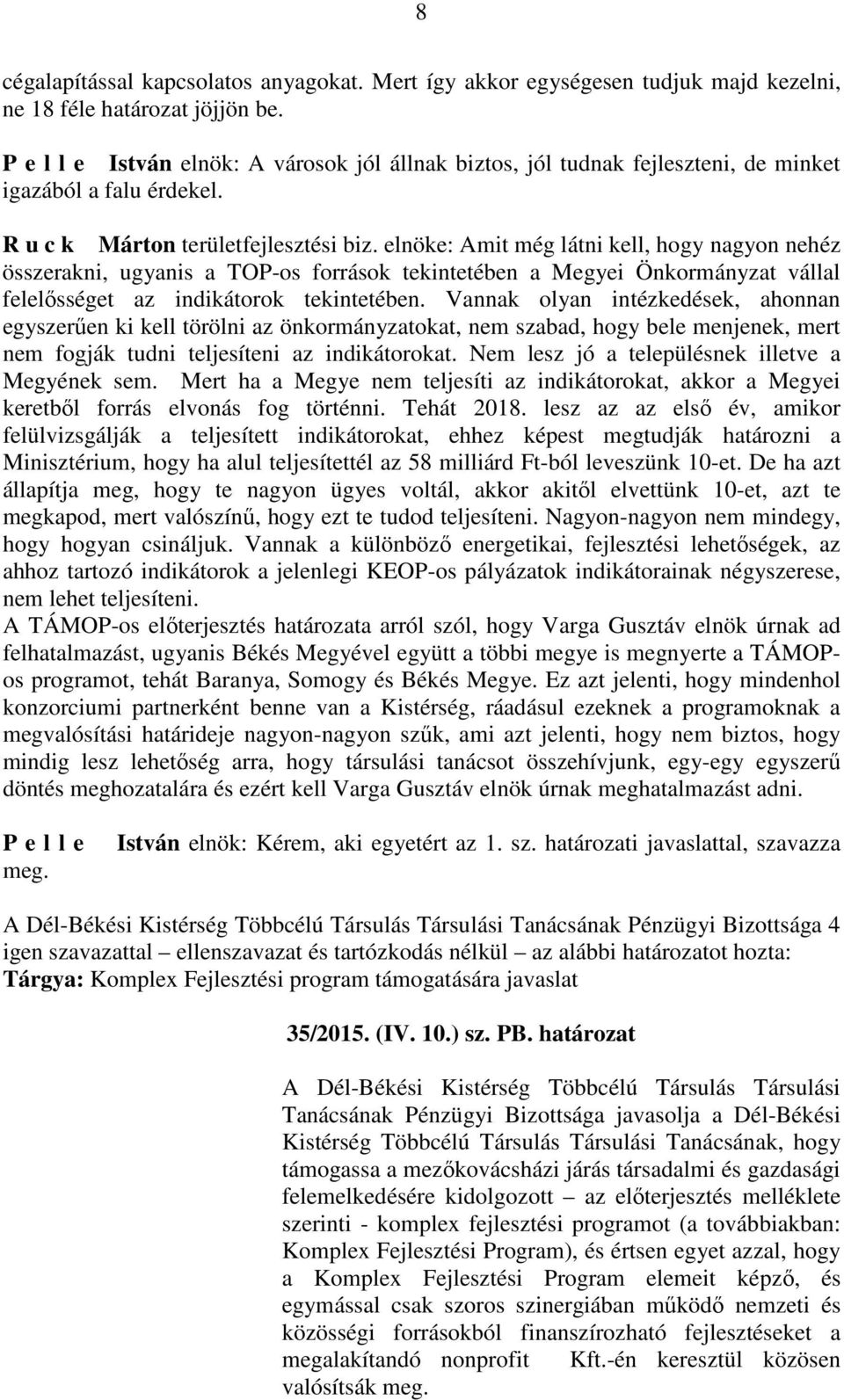 e: Amit még látni kell, hogy nagyon nehéz összerakni, ugyanis a TOP-os források tekintetében a Megyei Önkormányzat vállal felelősséget az indikátorok tekintetében.