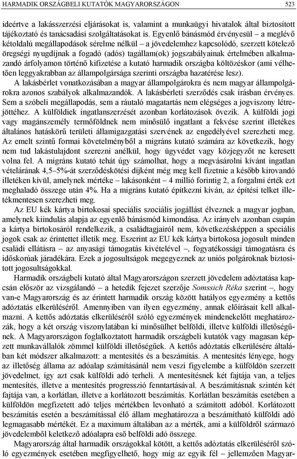 alkalmazandó árfolyamon történő kifizetése a kutató harmadik országba költözéskor (ami vélhetően leggyakrabban az állampolgársága szerinti országba hazatérése lesz).