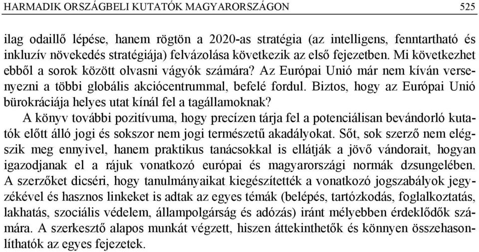 Biztos, hogy az Európai Unió bürokráciája helyes utat kínál fel a tagállamoknak?