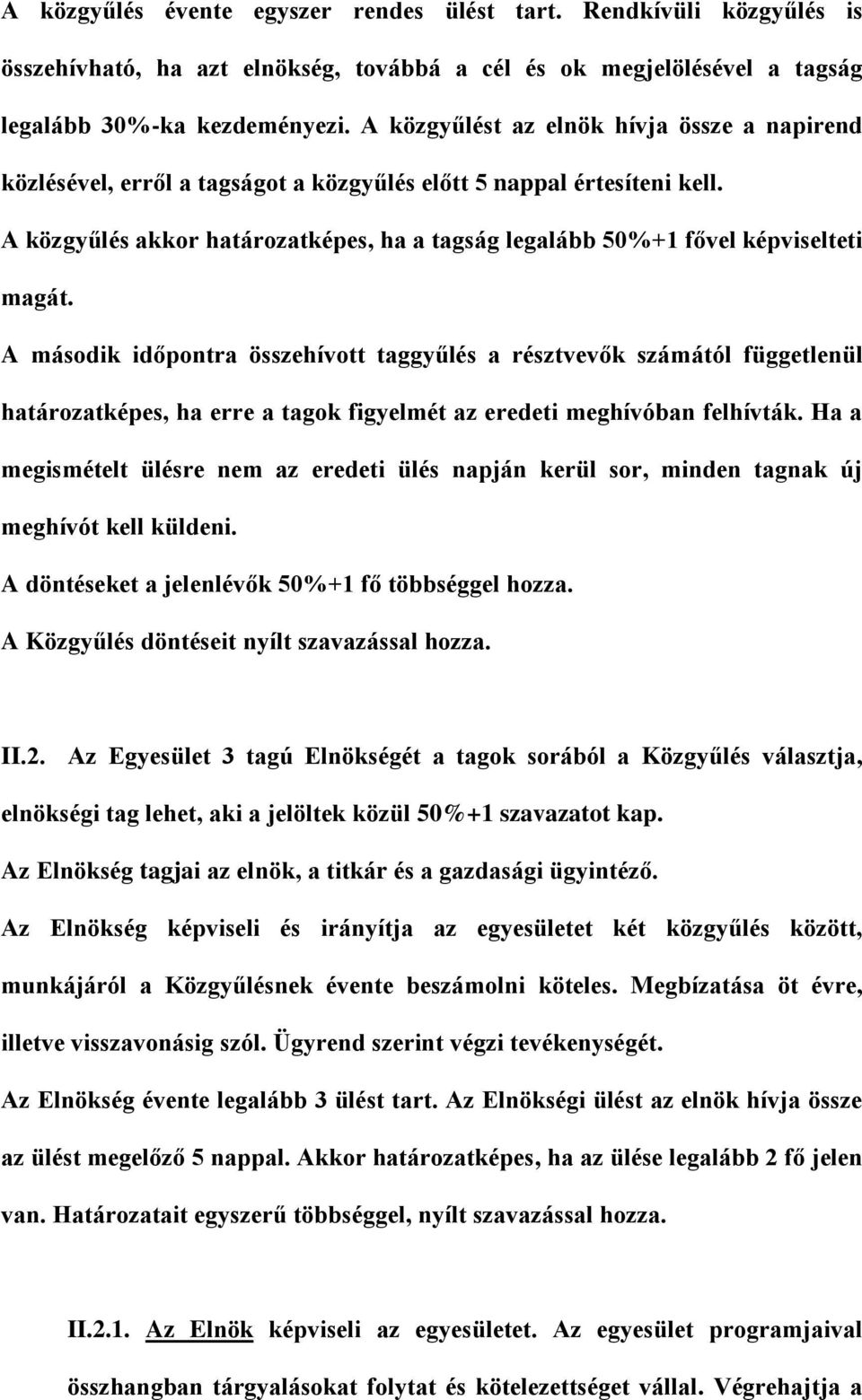 A közgyűlés akkor határozatképes, ha a tagság legalább 50%+1 fővel képviselteti magát.