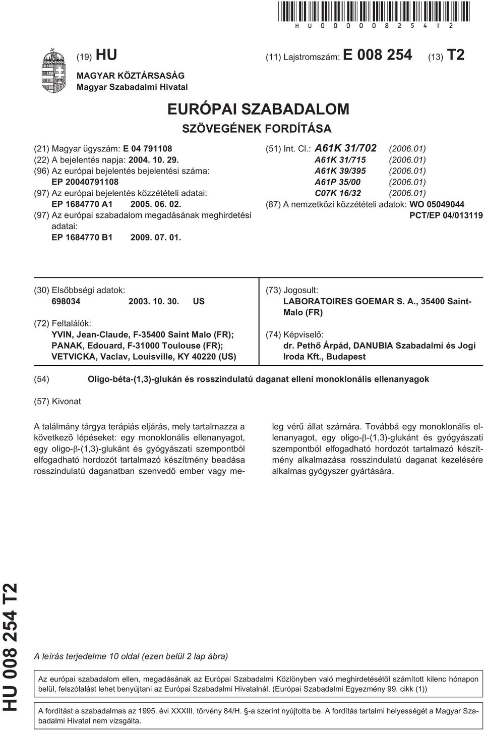 (96) Az európai bejelentés bejelentési száma: EP 20040791108 (97) Az európai bejelentés közzétételi adatai: EP 1684770 A1 200. 06. 02.