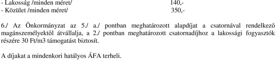 / pontban meghatározott alapdíjat a csatornával rendelkező magánszemélyektől