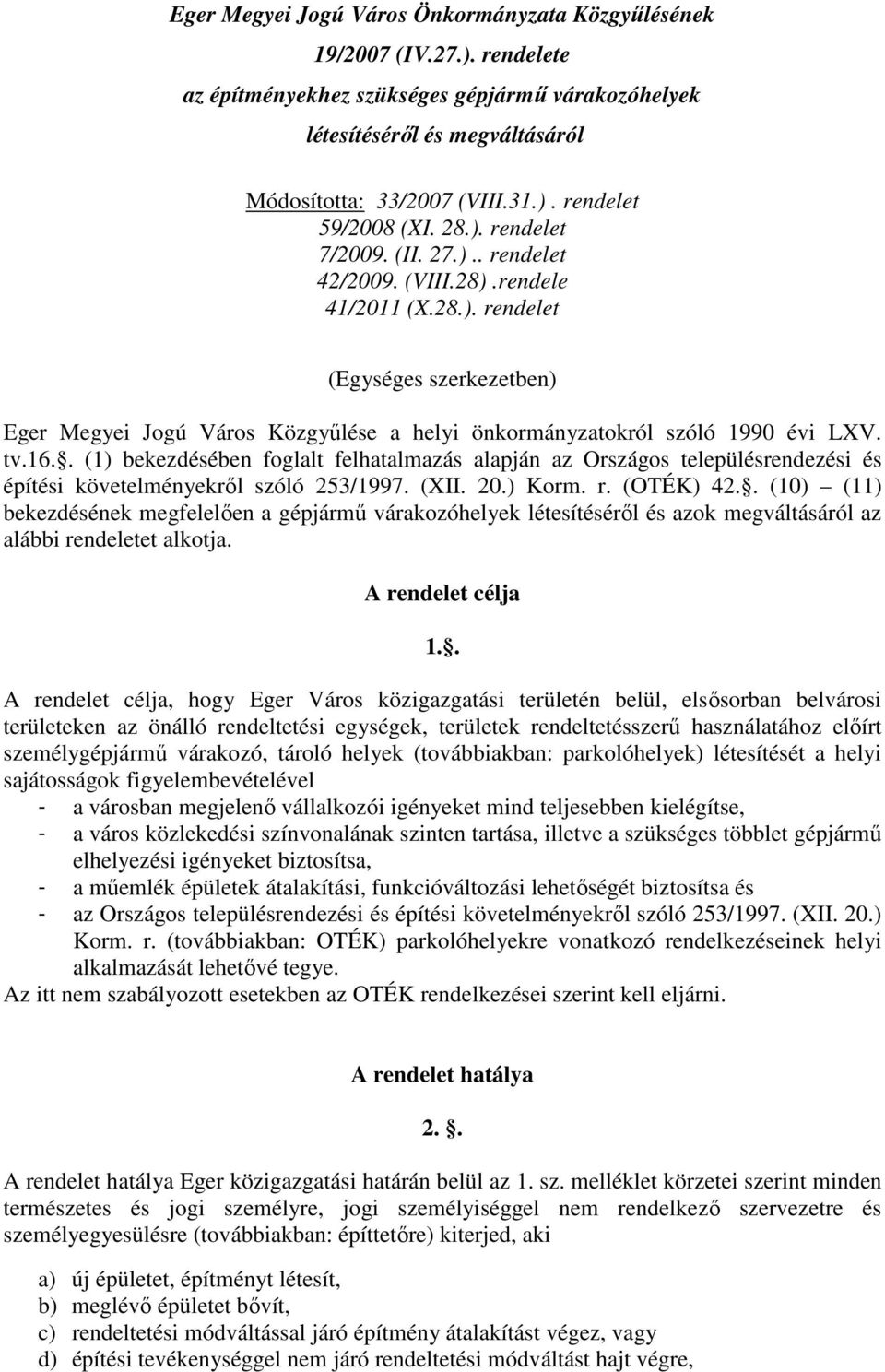 tv.16.. (1) bekezdésében foglalt felhatalmazás alapján az Országos településrendezési és építési követelményekről szóló 253/1997. (XII. 20.) Korm. r. (OTÉK) 42.