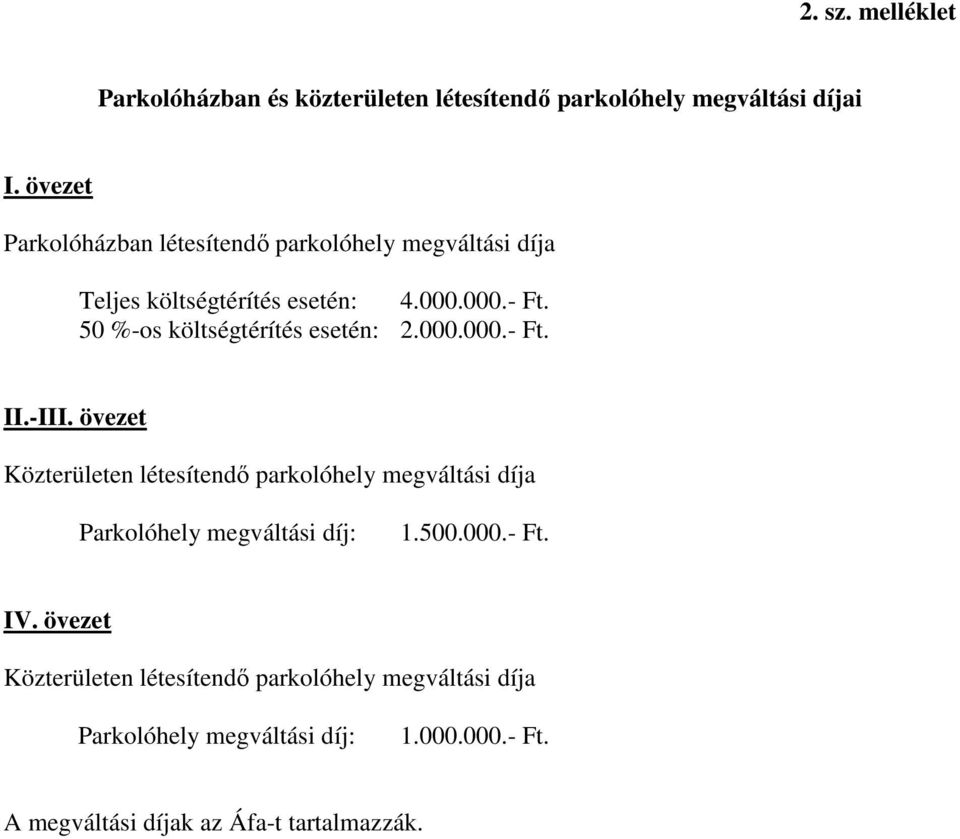 50 %-os költségtérítés esetén: 2.000.000.- Ft. II.-III.