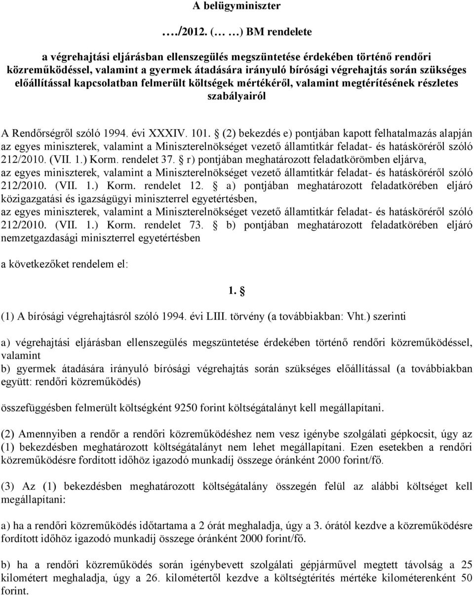 előállítással kapcsolatban felmerült költségek mértékéről, valamint megtérítésének részletes szabályairól A Rendőrségről szóló 1994. évi XXXIV. 101.