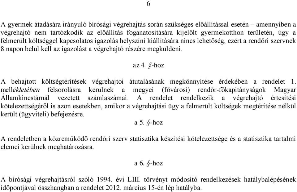 -hoz A behajtott költségtérítések végrehajtói átutalásának megkönnyítése érdekében a rendelet 1.