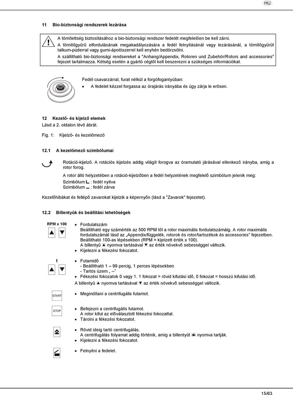 A szállítható bio-biztonsági rendsereket a "Anhang/Appendix, Rotoren und Zubehör/Rotors and accessories" fejezet tartalmazza. Kétség esetén a gyártó cégtől kell beszerezni a szükséges információkat.