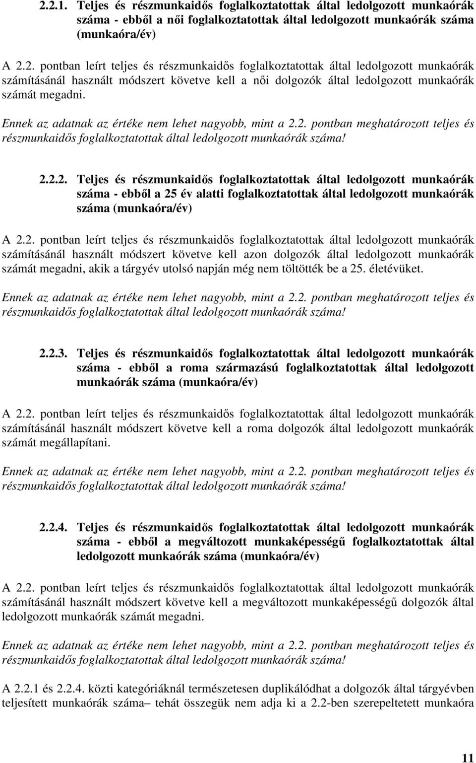 2. pontban meghatározott teljes és részmunkaidős foglalkoztatottak által ledolgozott munkaórák száma! 2.2.2. Teljes és részmunkaidős foglalkoztatottak által ledolgozott munkaórák száma - ebből a 25 év alatti foglalkoztatottak által ledolgozott munkaórák száma (munkaóra/év) A 2.