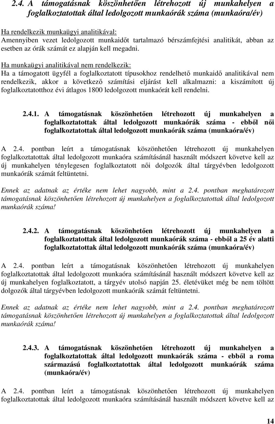 Ha munkaügyi analitikával nem rendelkezik: Ha a támogatott ügyfél a foglalkoztatott típusokhoz rendelhető munkaidő analitikával nem rendelkezik, akkor a következő számítási eljárást kell alkalmazni: