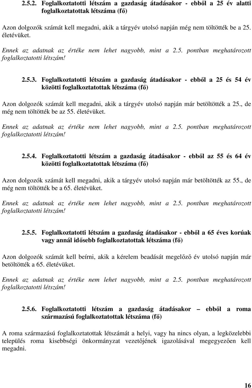 Foglalkoztatotti létszám a gazdaság átadásakor - ebből a 25 és 54 év közötti foglalkoztatottak létszáma (fő) Azon dolgozók számát kell megadni, akik a tárgyév utolsó napján már betöltötték a 25.