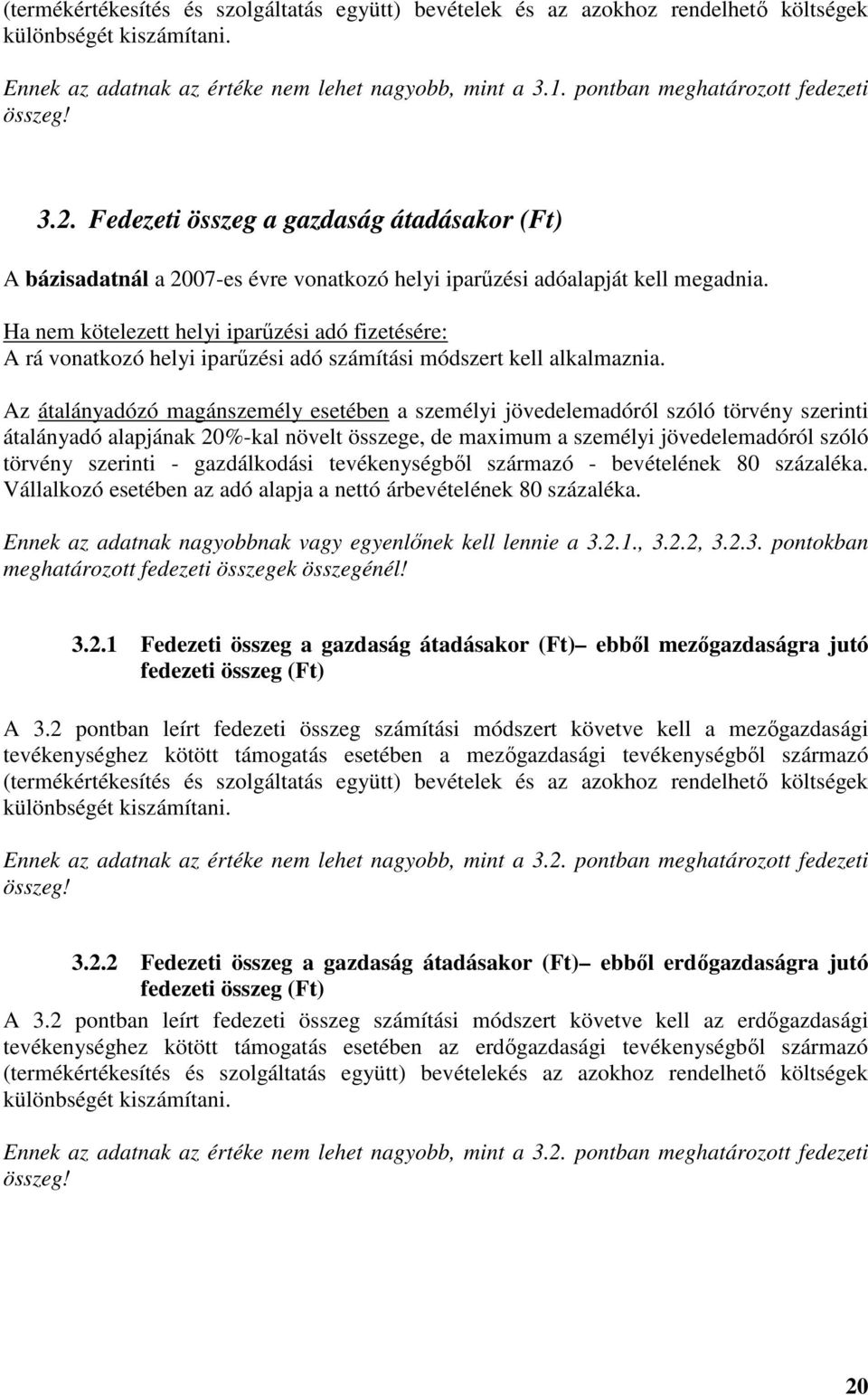 Ha nem kötelezett helyi iparűzési adó fizetésére: A rá vonatkozó helyi iparűzési adó számítási módszert kell alkalmaznia.