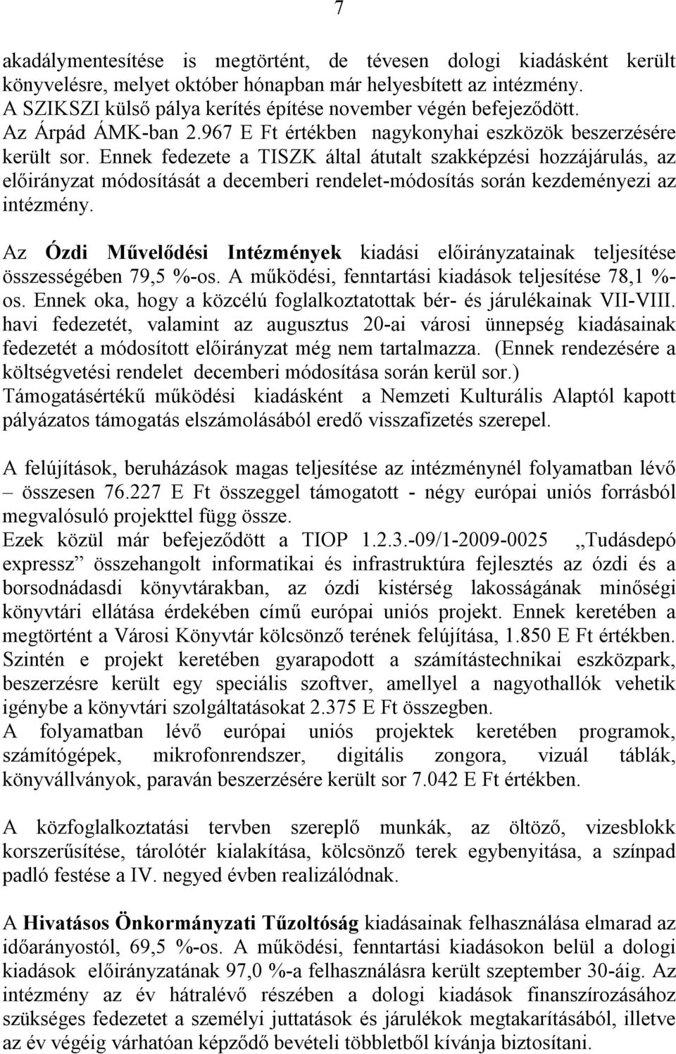 Ennek fedezete a TISZK által átutalt szakképzési hozzájárulás, az előirányzat módosítását a decemberi rendelet-módosítás során kezdeményezi az intézmény.