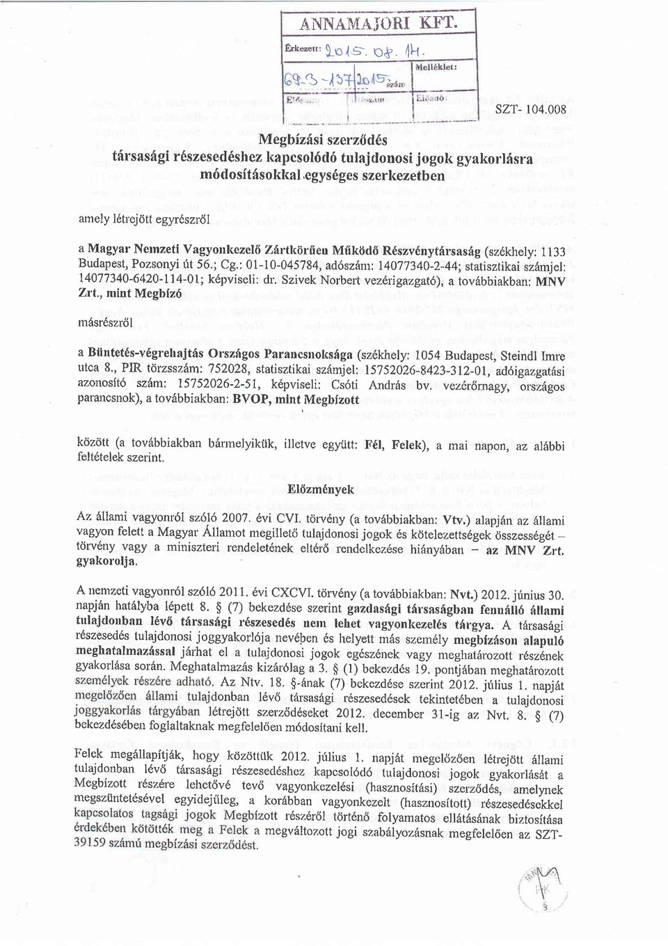 Miikdtl6 Rdszv6nytfirsasig (sz6khely: 1133 Budapest, Pozsonyi ft 56,; Cg.: 01-10-045784, ad6szdm: 14077340-2-44; statisztikai sz6mjel: 14077340-6420-114-01; kdpviseli: dr.