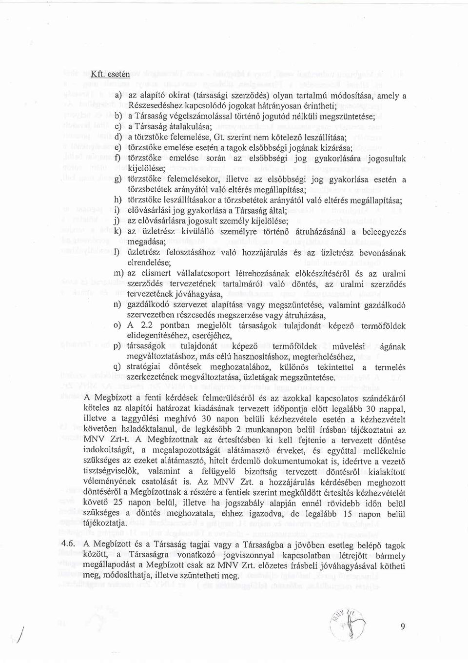 szerint nem k<jtelezri lesz6llit6sa; e) tcirzst6ke emeldse esetdn a tagok elsobbsdgijog6nak kizdrbsa; 0 torzst6ke emel6se sor'6n az elsobbsdgi jog gyakorl6s6ra jogosultak kijekilese; g) t<irzstdke