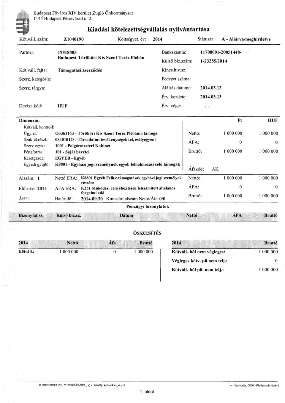 kategória: Támogatási szerződés Kincs.hiv.sz.: Fedezet száma: Szerz. tárgya: Aláírás dátuma: Érv. kezdete: 214.3.13 214.3.13 Deviza kód: HUF Érv. vége: Dimenzió: Kötváll. kontroll: Ügylet: Szakfel.