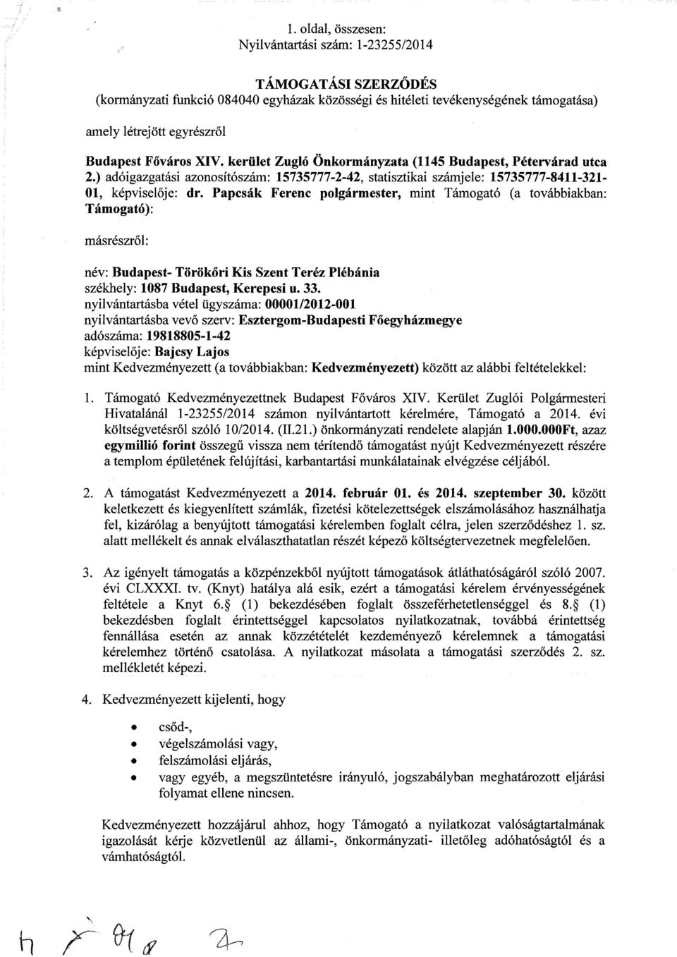 Papcsák Ferenc polgármester, mint Támogató (a továbbiakban: Támogató): másrészről: név: Budapest- Törökőri Kis Szent Teréz Plébánia székhely: 187 Budapest, Kerepesi u. 33.