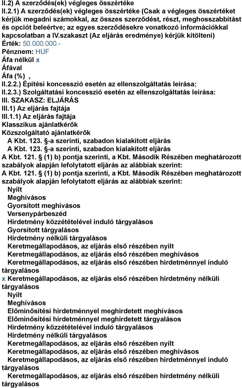 2.) Építési koncesszió esetén az ellenszolgáltatás leírása: II.2.3.) Szolgáltatási koncesszió esetén az ellenszolgáltatás leírása: III. SZAKASZ: ELJÁRÁS III.1)