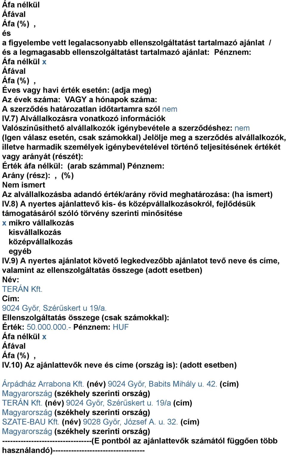 7) Alvállalkozásra vonatkozó információk Valószínűsíthető alvállalkozók igénybevétele a szerződéshez: (Igen válasz esetén, csak számokkal) Jelölje meg a szerződés alvállalkozók, illetve harmadik