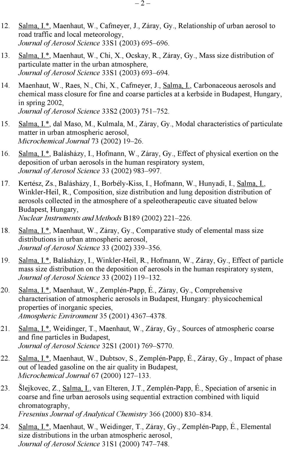 , Salma, I., Carbonaceous aerosols and chemical mass closure for fine and coarse particles at a kerbside in Budapest, Hungary, in spring 2002, Journal of Aerosol Science 33S2 (2003) 751 752. 15.