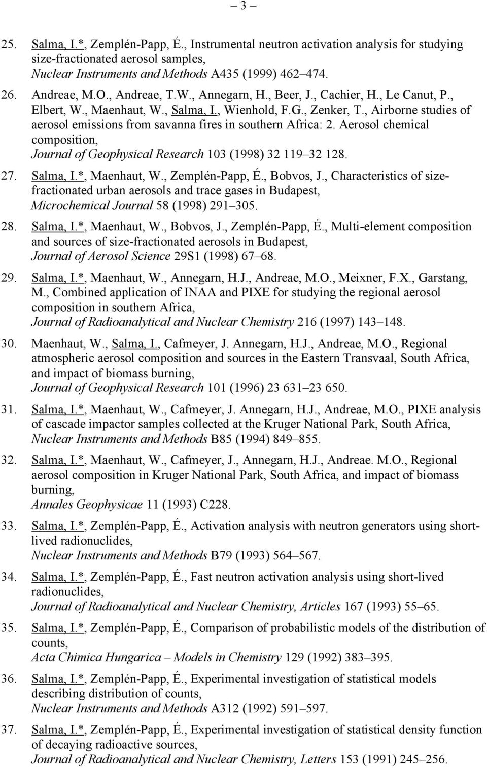 , Airborne studies of aerosol emissions from savanna fires in southern Africa: 2. Aerosol chemical composition, Journal of Geophysical Research 103 (1998) 32 119 32 128. 27. Salma, I.*, Maenhaut, W.