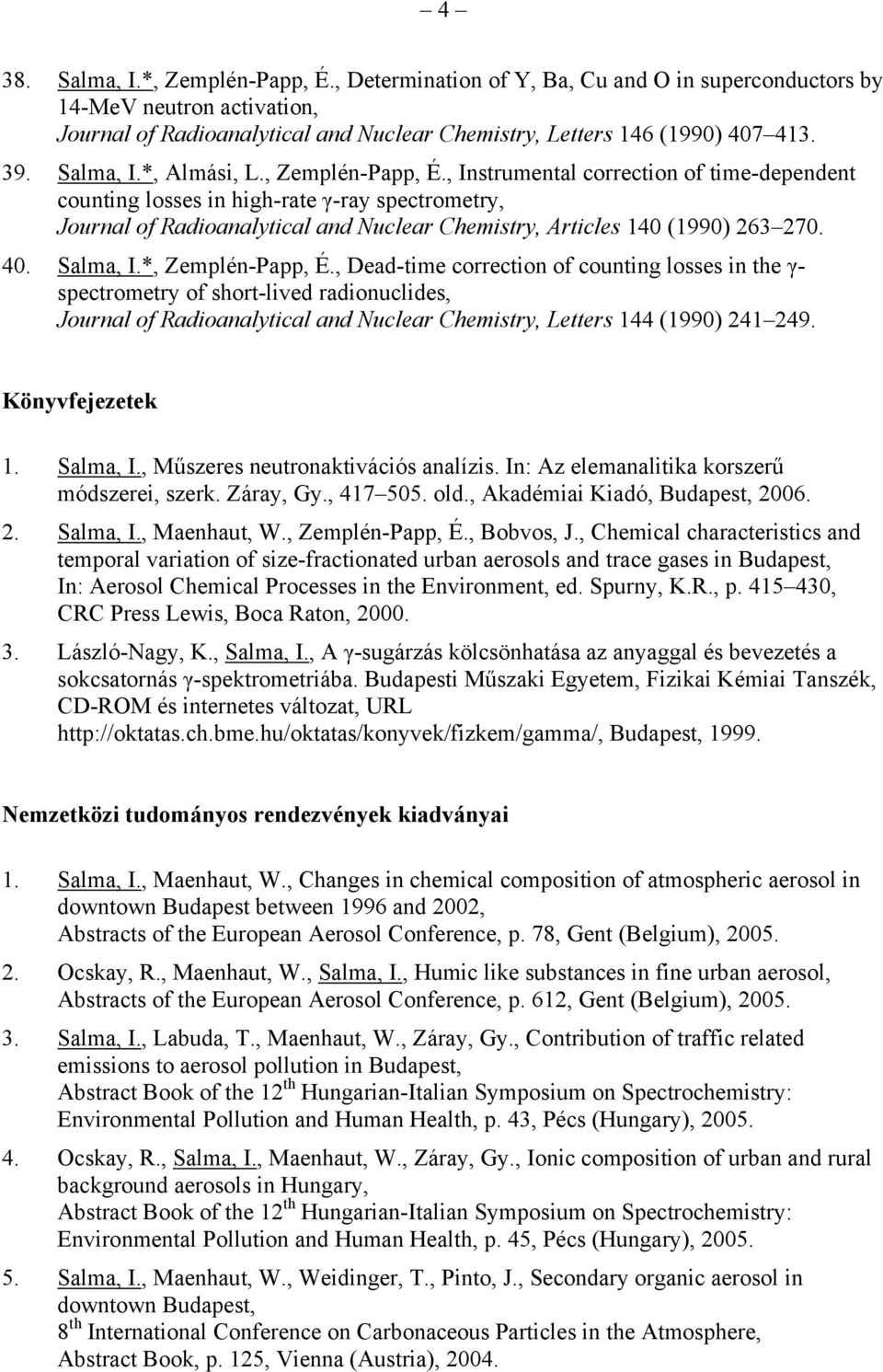 , Instrumental correction of time-dependent counting losses in high-rate γ-ray spectrometry, Journal of Radioanalytical and Nuclear Chemistry, Articles 140 (1990) 263 270. 40. Salma, I.