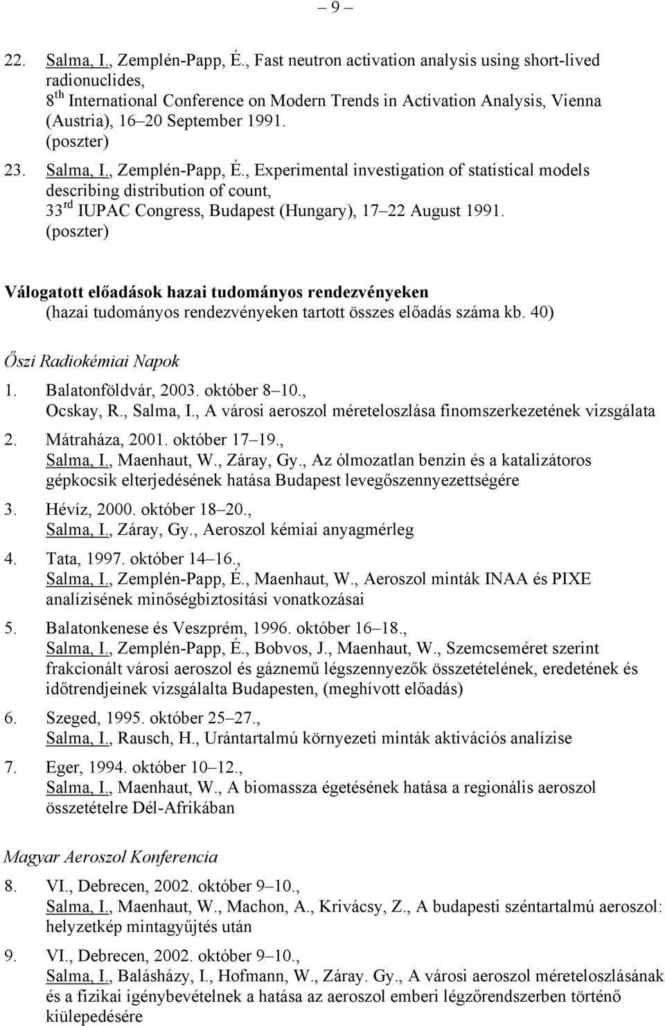 , Zemplén-Papp, É., Experimental investigation of statistical models describing distribution of count, 33 rd IUPAC Congress, Budapest (Hungary), 17 22 August 1991.