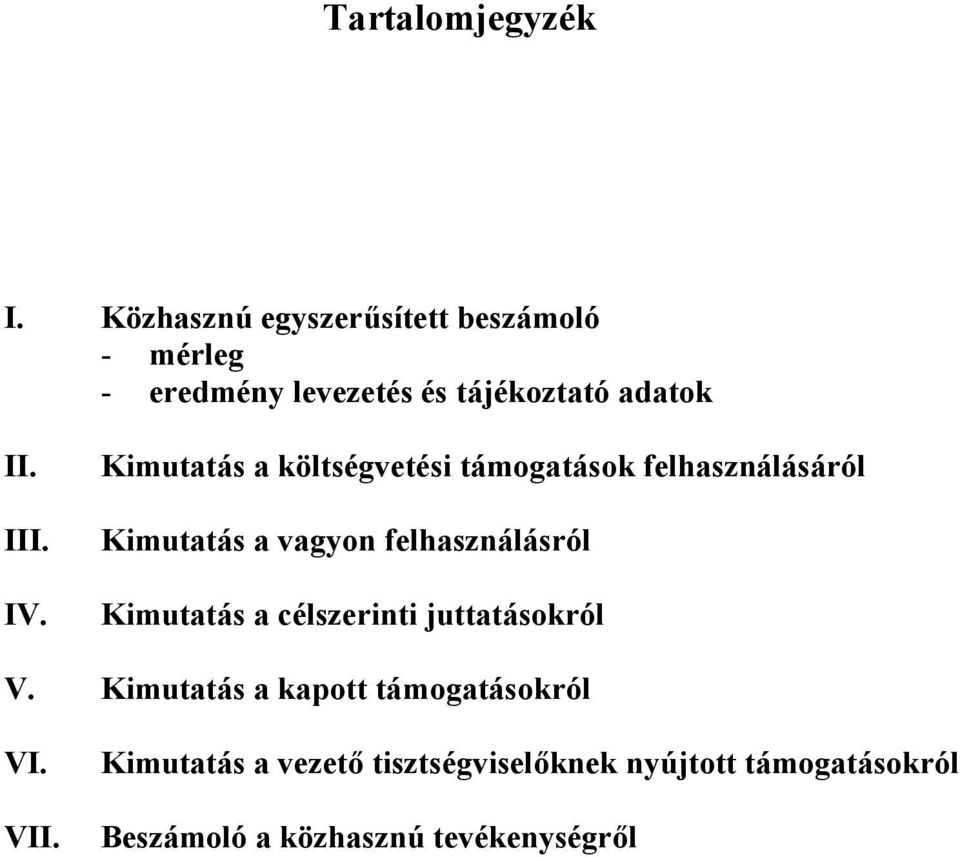 IV. Kimutatás a költségvetési támogatások felhasználásáról Kimutatás a vagyon felhasználásról