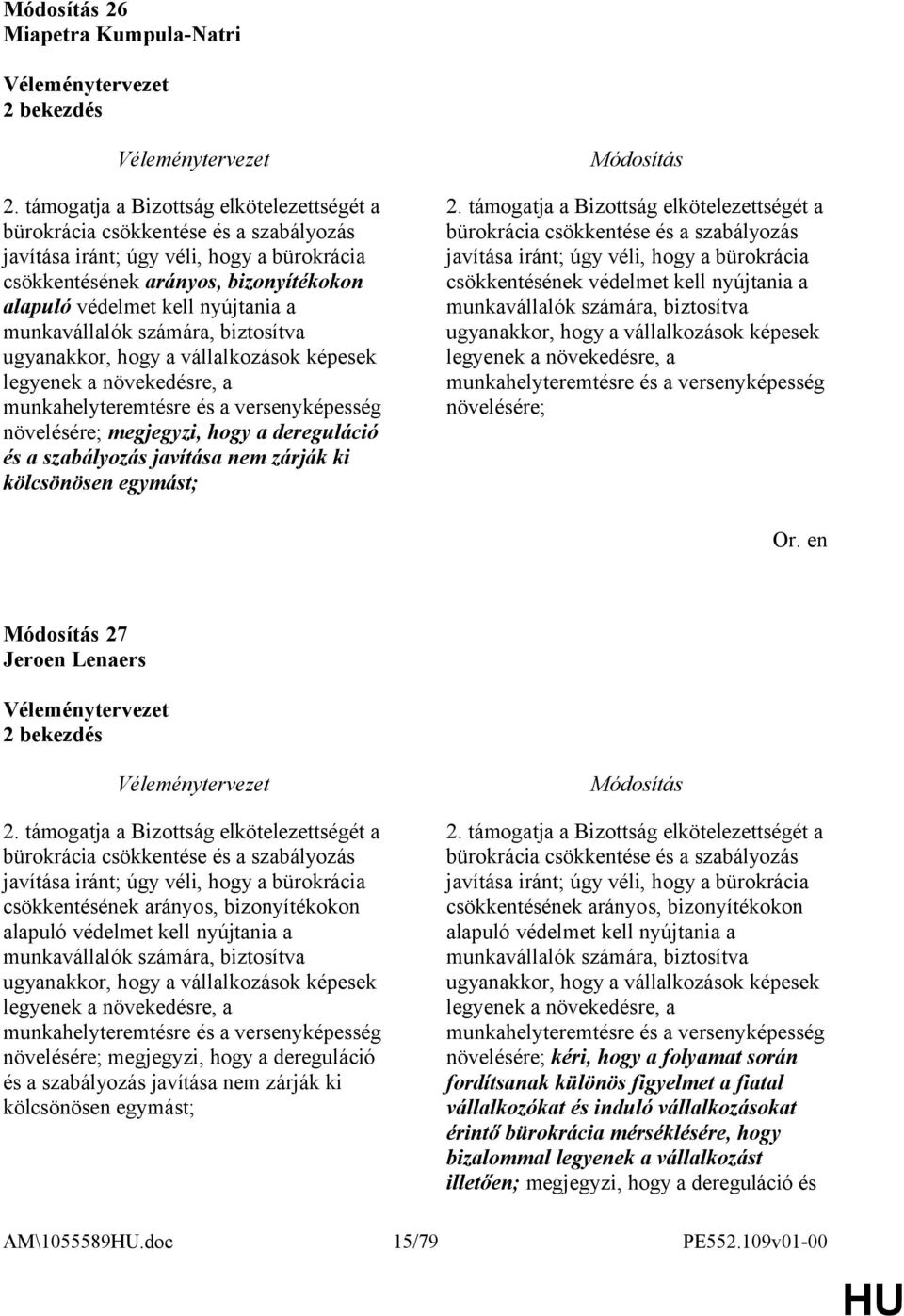 munkavállalók számára, biztosítva ugyanakkor, hogy a vállalkozások képesek legyenek a növekedésre, a munkahelyteremtésre és a versenyképesség növelésére; megjegyzi, hogy a dereguláció és a