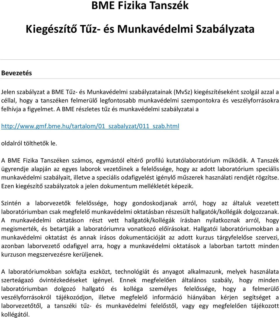 html oldalról tölthetők le. A BME Fizika Tanszéken számos, egymástól eltérő profilú kutatólaboratórium működik.