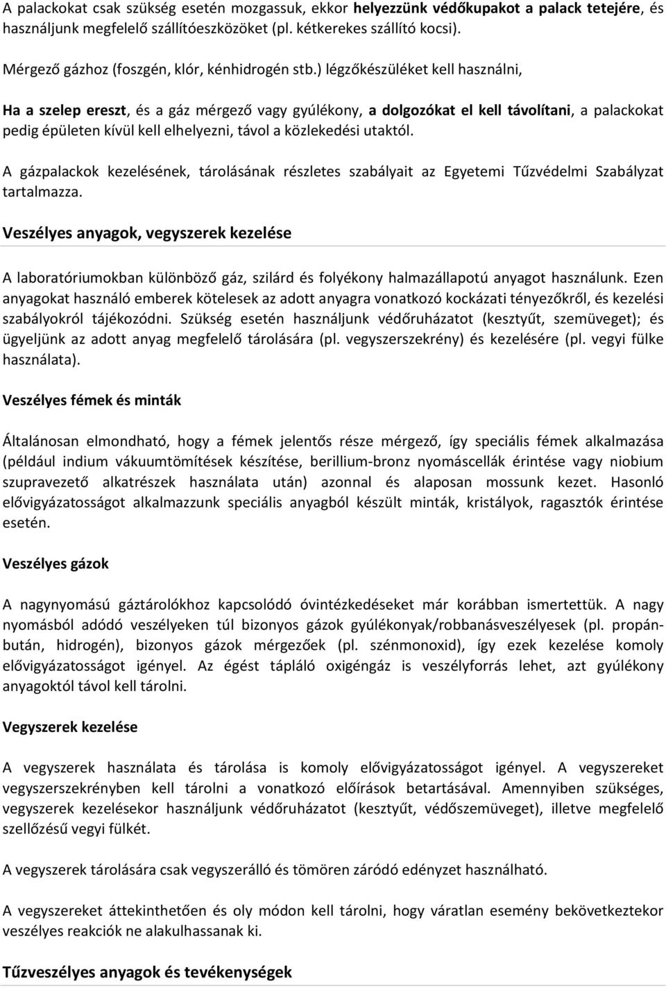 ) légzőkészüléket kell használni, Ha a szelep ereszt, és a gáz mérgező vagy gyúlékony, a dolgozókat el kell távolítani, a palackokat pedig épületen kívül kell elhelyezni, távol a közlekedési utaktól.