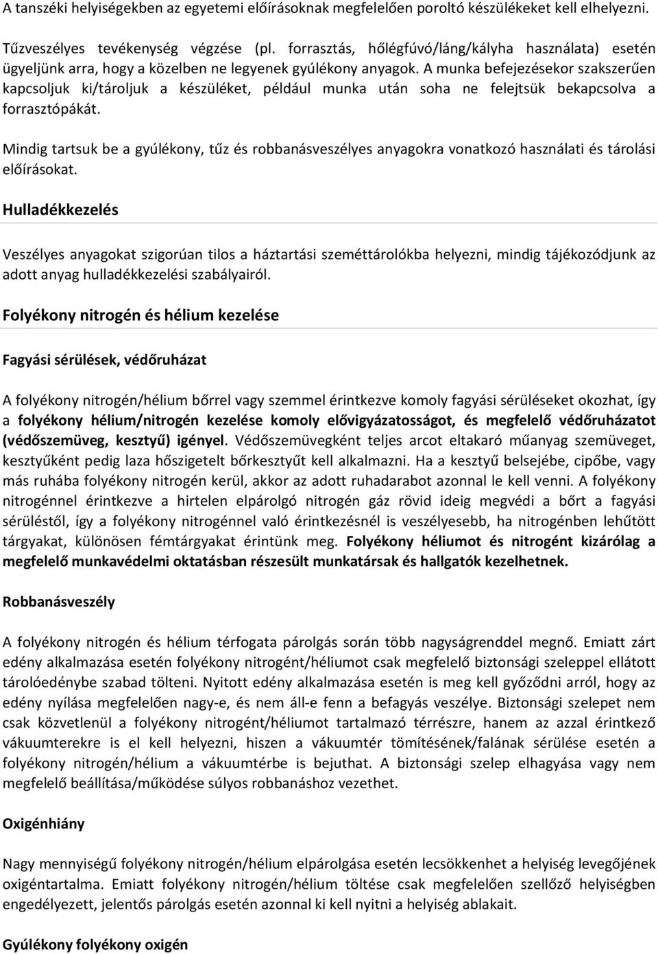 A munka befejezésekor szakszerűen kapcsoljuk ki/tároljuk a készüléket, például munka után soha ne felejtsük bekapcsolva a forrasztópákát.