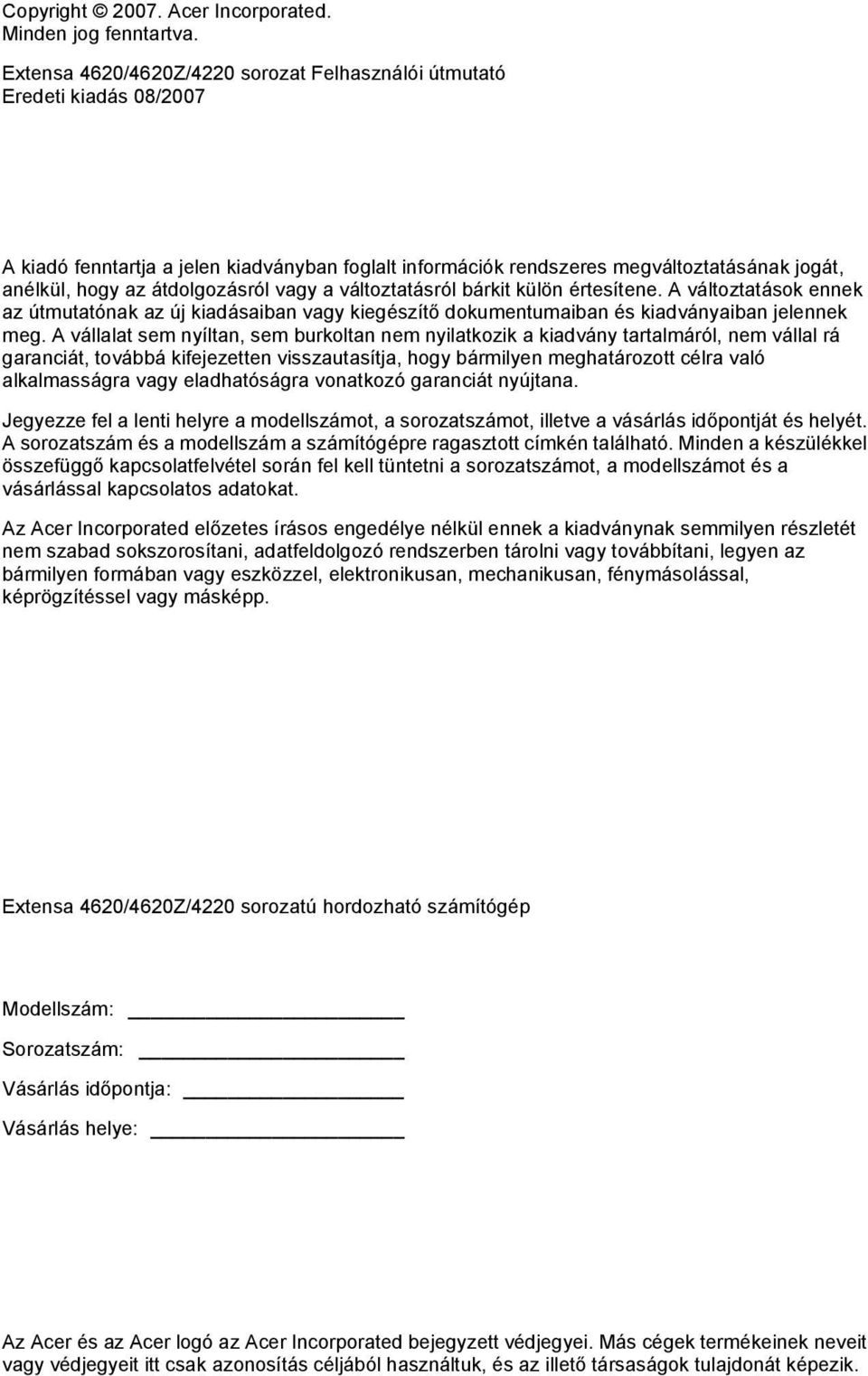 átdolgozásról vagy a változtatásról bárkit külön értesítene. A változtatások ennek az útmutatónak az új kiadásaiban vagy kiegészítő dokumentumaiban és kiadványaiban jelennek meg.