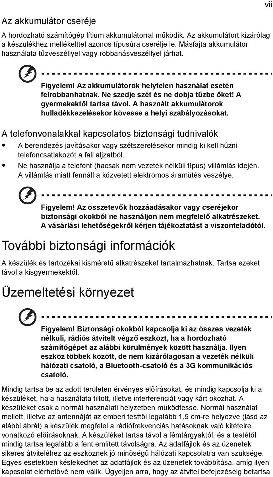 A gyermekektől tartsa távol. A használt akkumulátorok hulladékkezelésekor kövesse a helyi szabályozásokat.