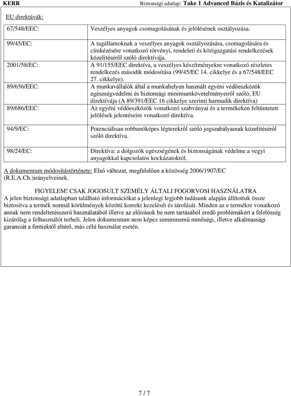 A 91/155/EEC direktíva, a veszélyes készítményekre vonatkozó részletes rendelkezés második módosítása (99/45/EC 14. cikkelye és a 67/548/EEC 27. cikkelye).