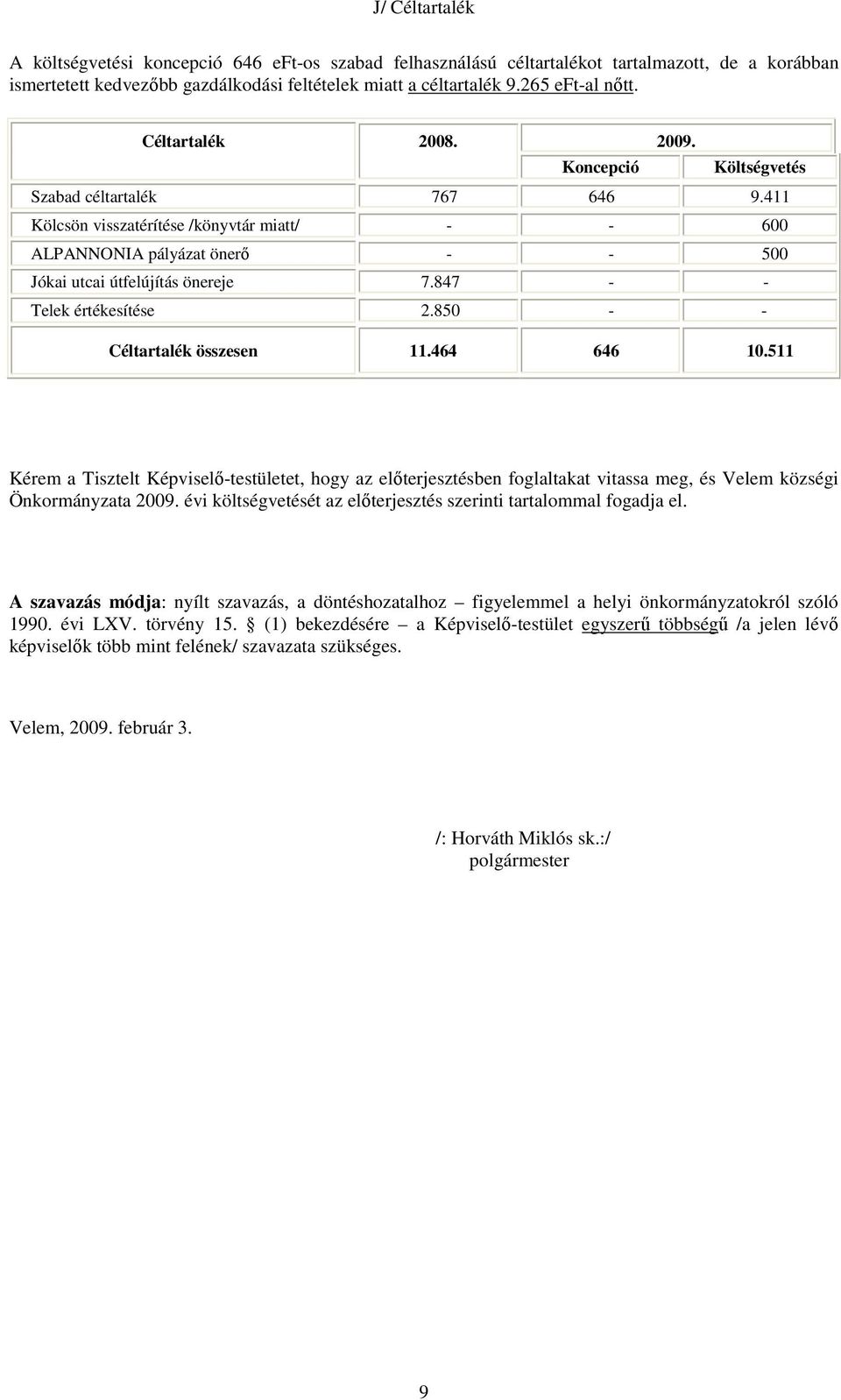 850 - - Céltartalék összesen 11.464 646 10.