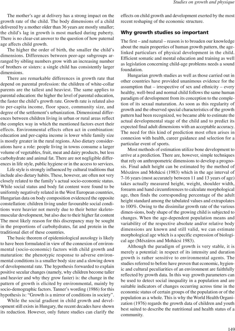 There is no clear-cut answer to the question of how paternal age affects child growth. The higher the order of birth, the smaller the child s dimensions.