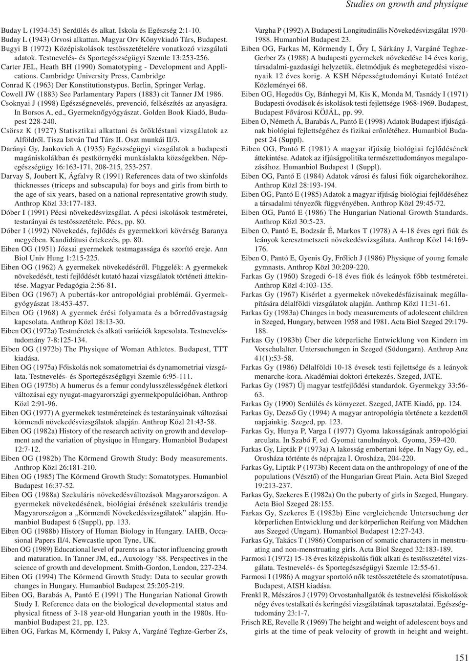 Carter JEL, Heath BH (1990) Somatotyping - Development and Applications. Cambridge University Press, Cambridge Conrad K (1963) Der Konstitutionstypus. Berlin, Springer Verlag.