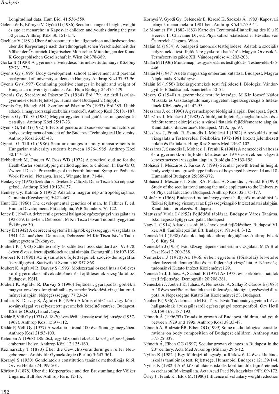 Goehlert V (1881) Über Anthropometrie im allgemeinen und insbesondere über die Körperlänge nach der ethnographischen Verschiedenheit der Völker der Österreich-Ungarischen Monarchie.