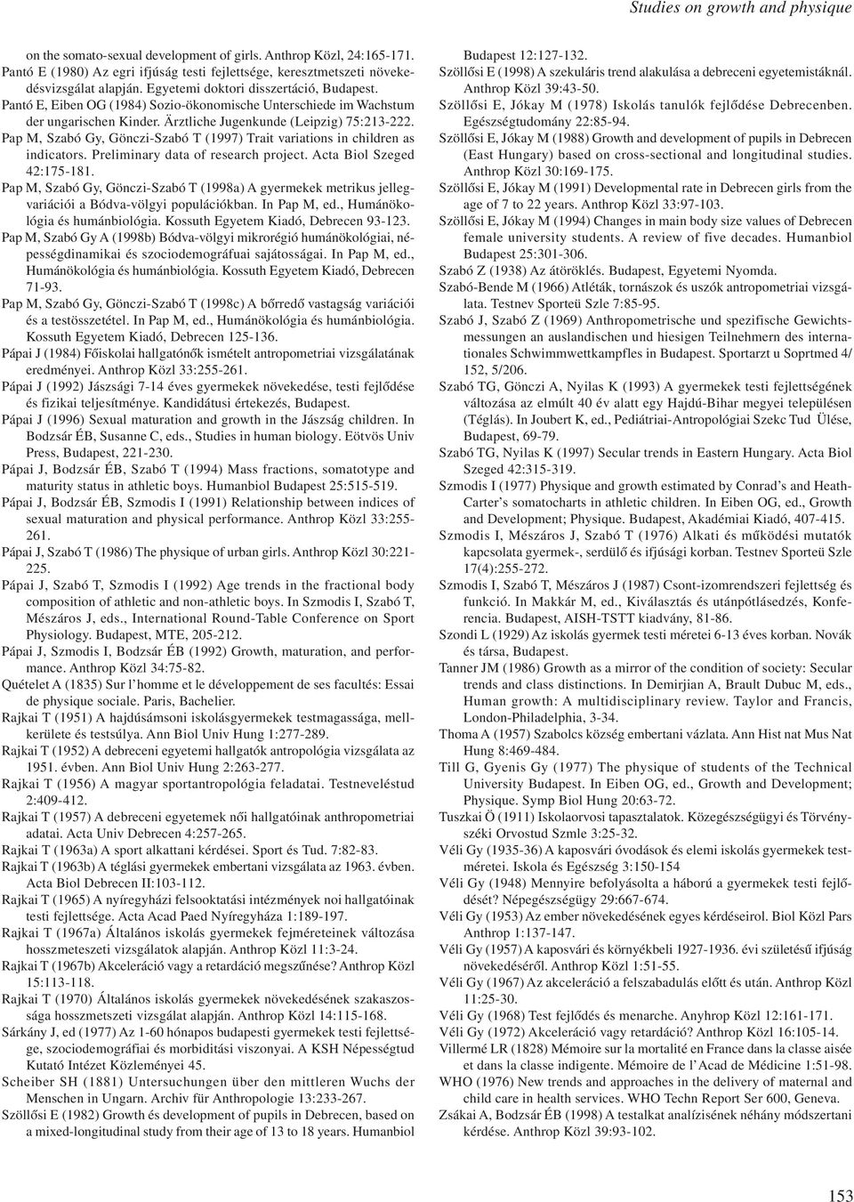 Pap M, Szabó Gy, Gönczi-Szabó T (1997) Trait variations in children as indicators. Preliminary data of research project. Acta Biol Szeged 42:175-181.