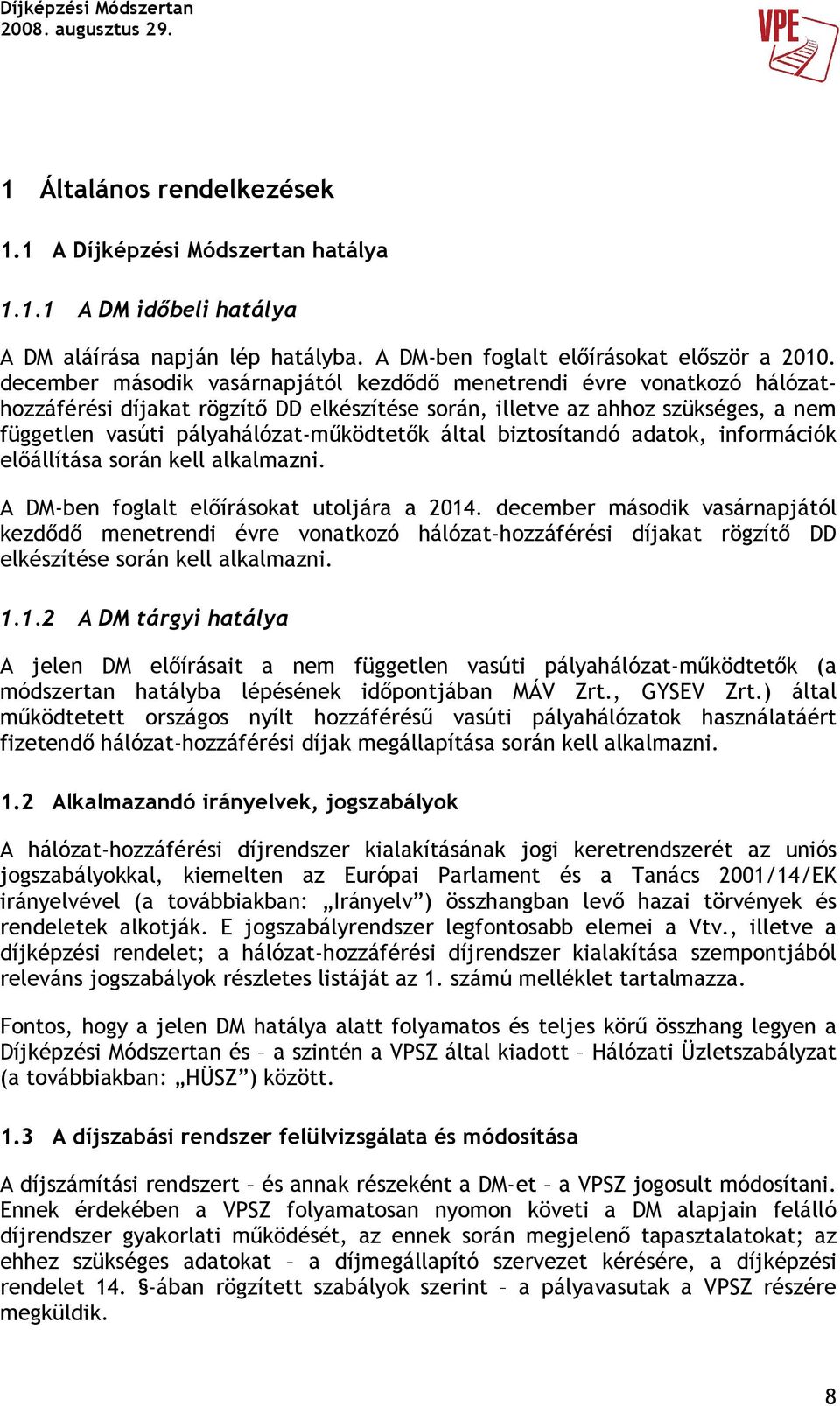 által biztosítandó adatok, információk elıállítása során kell alkalmazni. A DMben foglalt elıírásokat utoljára a 2014.