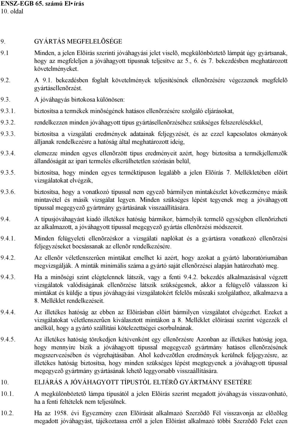 A jóváhagyás birtokosa különösen: 9.3.1. biztosítsa a termékek minõségének hatásos ellenõrzésére szolgáló eljárásokat, 9.3.2.