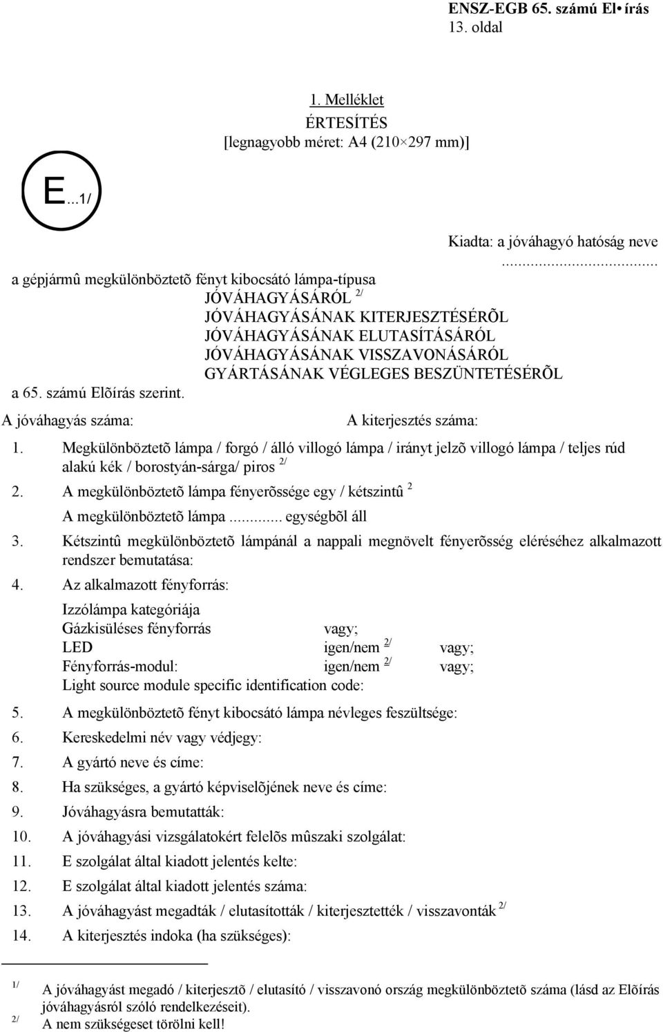 .. JÓVÁHAGYÁSÁNAK KITERJESZTÉSÉRÕL JÓVÁHAGYÁSÁNAK ELUTASÍTÁSÁRÓL JÓVÁHAGYÁSÁNAK VISSZAVONÁSÁRÓL GYÁRTÁSÁNAK VÉGLEGES BESZÜNTETÉSÉRÕL A kiterjesztés száma: 1.