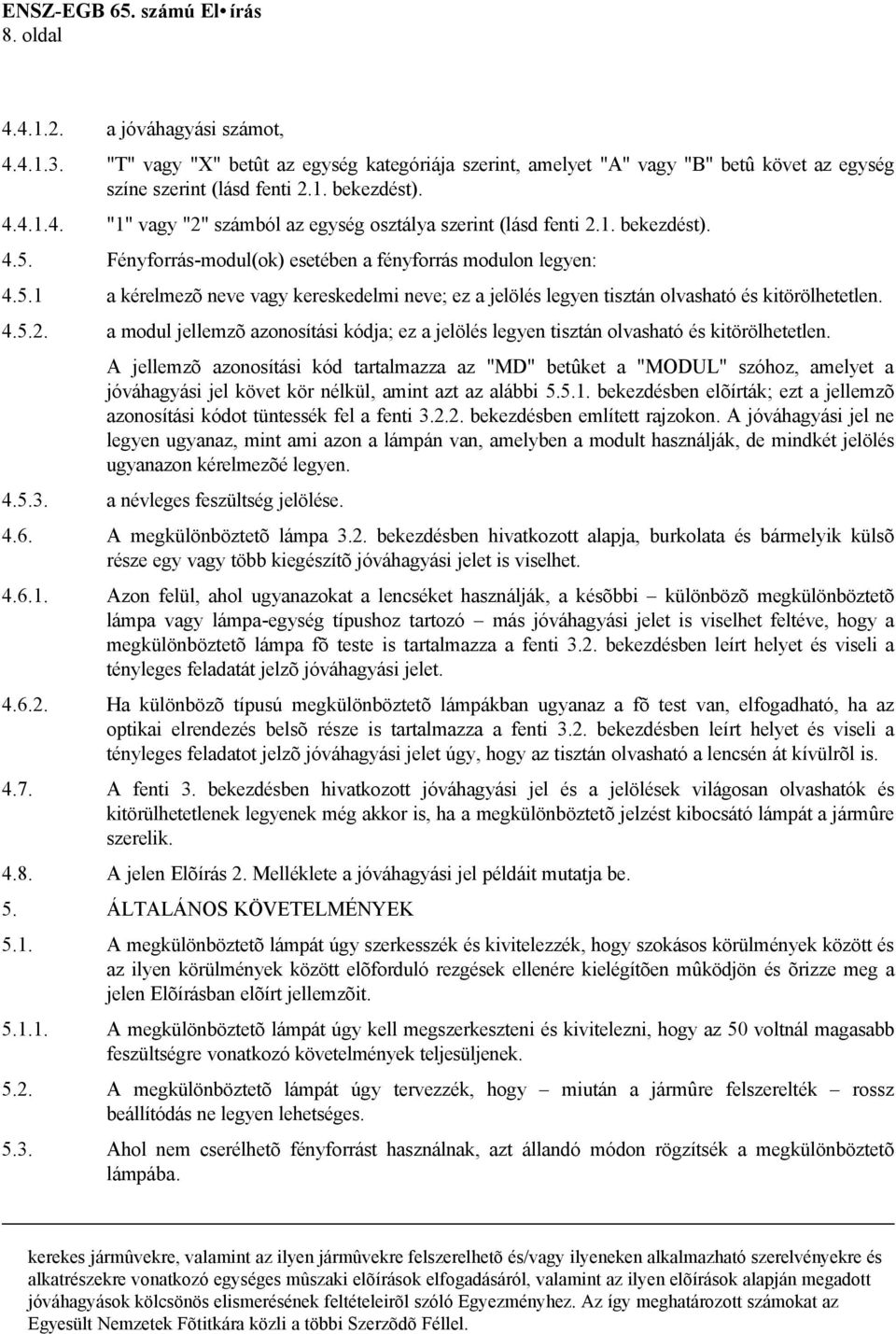 a modul jellemzõ azonosítási kódja; ez a jelölés legyen tisztán olvasható és kitörölhetetlen.