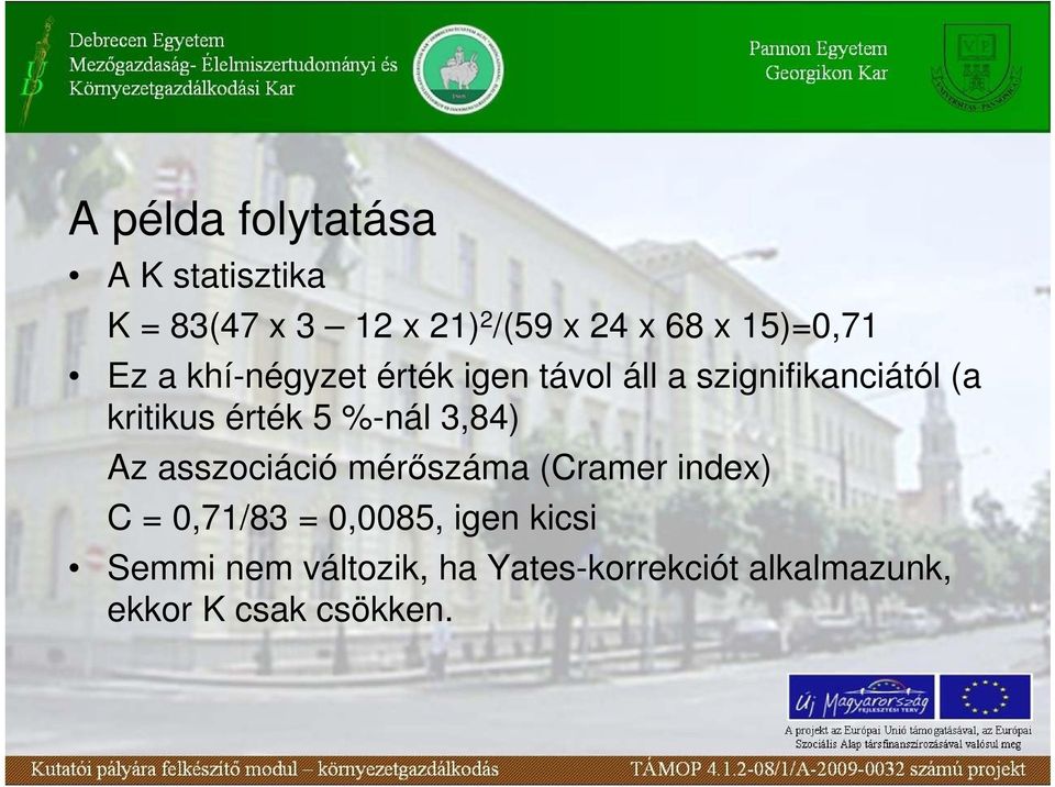 érték 5 %-nál 3,84) Az asszociáció mérıszáma (Cramer index) C = 0,71/83 =