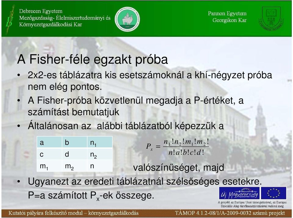 A Fisher-próba közvetlenül megadja a P-értéket, a számítást bemutatjuk Általánosan az alábbi